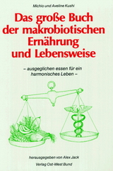 Das grosse Buch der makrobiotischen Ern&auml;hrung und Lebensweise - Michio Kushi, Aveline Kushi