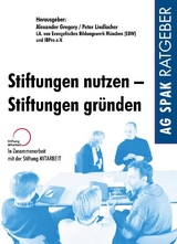 Stiftungen nutzen - Stiftungen gr&uuml;nden - Heino Burger, Ulrich Br&ouml;mmling, Diethelm Damm, Olaf Hen&szlig;, Philipp Hof, Hedda Hoffmann-Steudner, Cornelia Kammerbauer, Katharina Kn&auml;usl, Peter Lindlacher, Christoph Mecking, Anke P&auml;tsch, Oliver Paxmann, Wilhelm Popp, Stephanie R&uuml;th, Ulrich Schmetz, Dieter Sch&ouml;ffmann, Anne Stalfort, Rupert Strachwitz, Volker Then, Nikolaus Turner