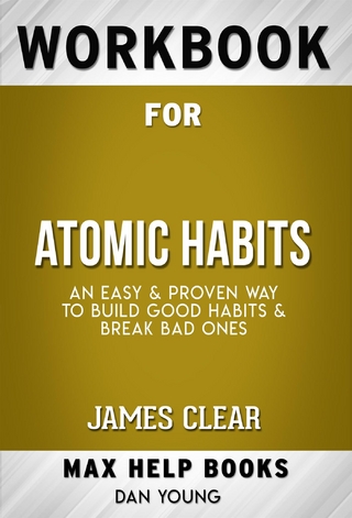Workbook for Atomic Habits: An Easy & Proven Way to Build Good Habits & Break Bad Ones by James Clear