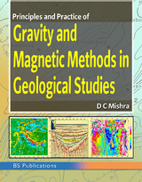 Principles and Practice of Gravity and Magnetic Methods in Geological Studies - DC Mishra