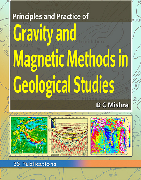 Principles and Practice of Gravity and Magnetic Methods in Geological Studies - DC Mishra