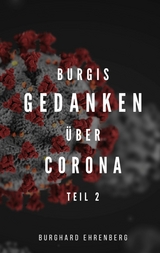 Burgis Gedanken &uuml;ber Corona - Burghard Ehrenberg