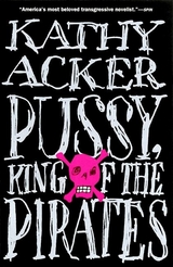 Pussy, King of the Pirates - Kathy Acker