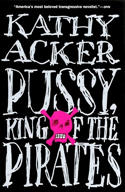 Pussy, King of the Pirates - Kathy Acker