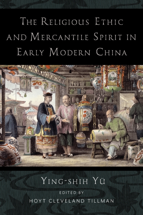 The Religious Ethic and Mercantile Spirit in Early Modern China - Ying-shih Y&uuml;