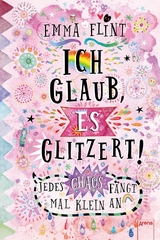 Ich glaub, es glitzert! Jedes Chaos f&auml;ngt mal klein an - Emma Flint