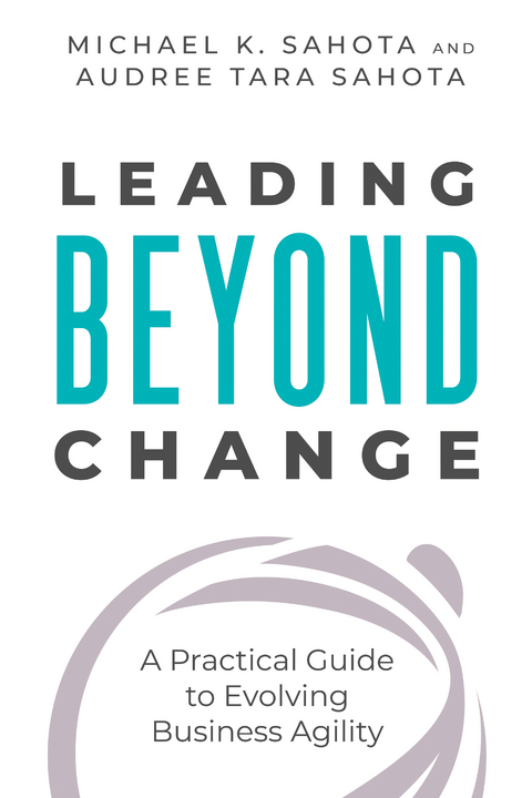 Leading Beyond Change - Michael Sahota, Audree Tara Sahota