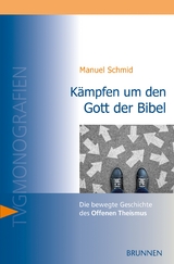K&auml;mpfen um den Gott der Bibel - Manuel Schmid