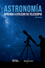 Astronom&iacute;a. Aprenda a utilizar su telescopio - Jordi Lopesino Corral