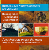 Arch&auml;ologie in der Altmark / H&uuml;nengr&auml;ber &ndash; Siedlungen &ndash; Gr&auml;berfelder