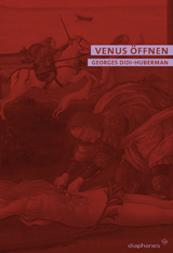Venus &ouml;ffnen - Georges Didi-Huberman