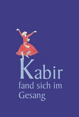 Kabir fand sich im Gesang -  Kabir