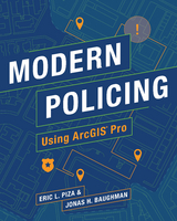 Modern Policing Using ArcGIS Pro - Eric L. Piza, Jonas H. Baughman