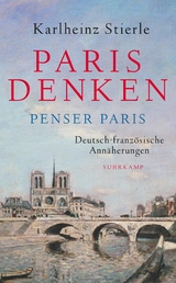Paris denken &ndash; Penser Paris - Karlheinz Stierle