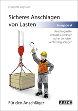 Sicheres Anschlagen von Lasten Ausgabe A: F&uuml;r den Anschl&auml;ger - Ernst-Otto Siegmann