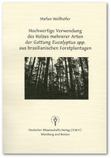 Hochwertige Verwendung des Holzes mehrerer Arten der Gattung Eucalyptus spp. aus brasilianischen Forstplantagen - Stefan Wellh&ouml;fer