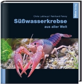 S&uuml;&szlig;wasserkrebse aus aller Welt - Chris Lukhaup, Reinhard Pekny