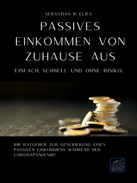 Passives Einkommen von zuhause aus -  Sebastian R. Elies