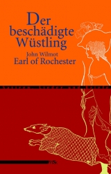 Der besch&auml;digte W&uuml;stling - John Wilmot of Rochester