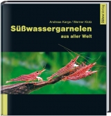 S&uuml;&szlig;wassergarnelen aus aller Welt - Andreas Karge, Klotz Werner