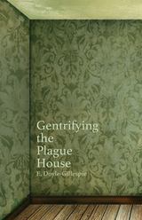 Gentrifying the Plague House - E. Doyle-Gillespie