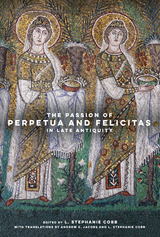 The Passion of Perpetua and Felicitas in Late Antiquity - 