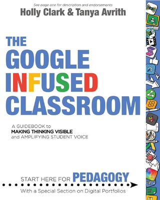 The Google Infused Classroom : A Guidebook to Making Thinking Visible and Amplifying Student Voice