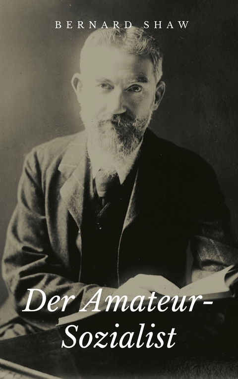 Der Amateur-Sozialist - George Bernard Shaw