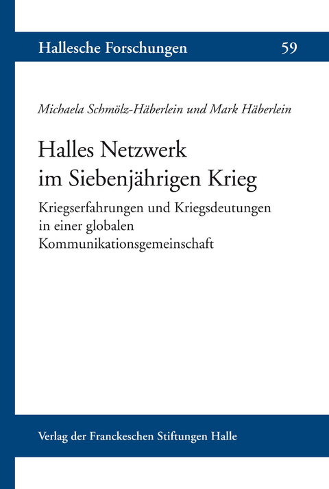Halles Netzwerk im Siebenj&auml;hrigen Krieg -  Michaela Schm&ouml;lz-H&auml;berlein,  Mark H&auml;berlein