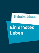 Ein ernstes Leben - Heinrich Mann