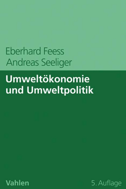Umwelt&ouml;konomie und Umweltpolitik - Eberhard Feess, Andreas Seeliger