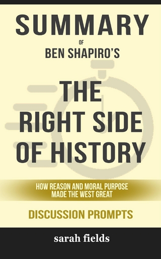Summary of Ben Shapiro's The Right Side of History: How Reason and Moral Purpose Made the West Great: Discussion Prompts