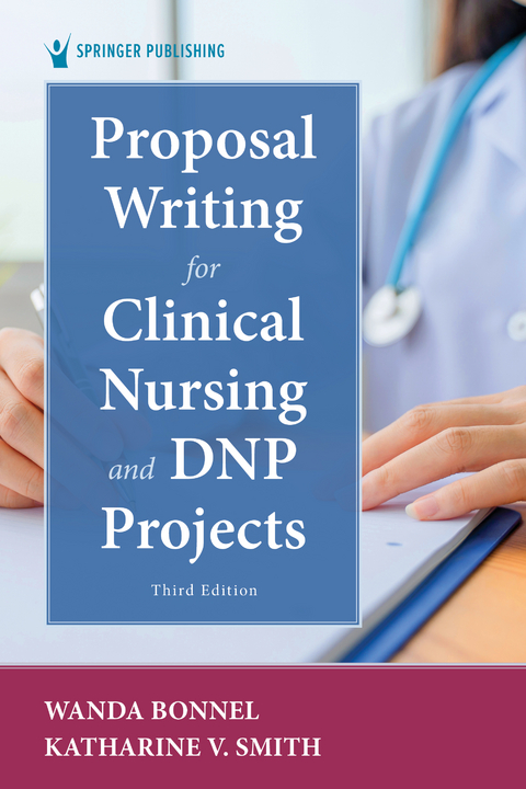Proposal Writing for Clinical Nursing and DNP Projects - RN PhD  CNE Katharine V. Smith, APRN PhD  ANEF Wanda Bonnel