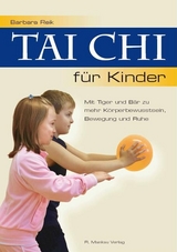 Tai Chi f&uuml;r Kinder - Mit Tiger und B&auml;r zu mehr K&ouml;rperbewusstsein, Bewegung und Ruhe - Barbara Reik