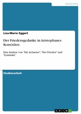 Der Friedensgedanke in Aristophanes Kom&ouml;dien - Lisa-Marie Eggert