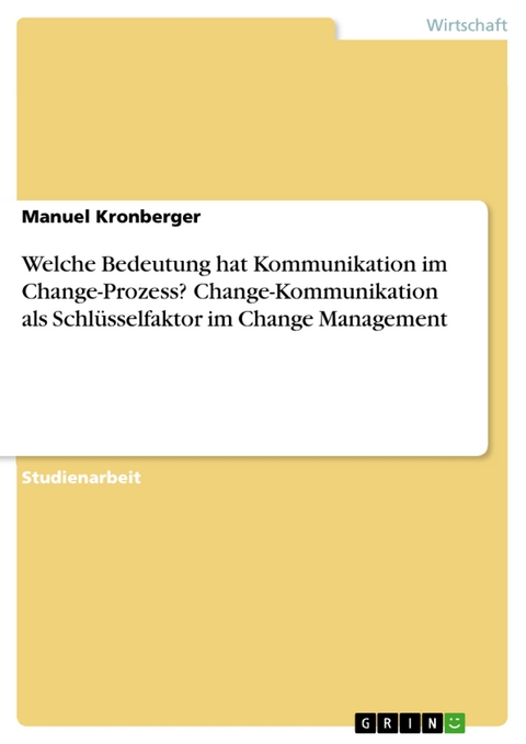Welche Bedeutung hat Kommunikation im Change-Prozess? Change-Kommunikation als Schlüsselfaktor im Change Management - Manuel Kronberger