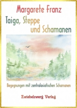 Taiga, Steppe und Schamanen - Margarete Franz