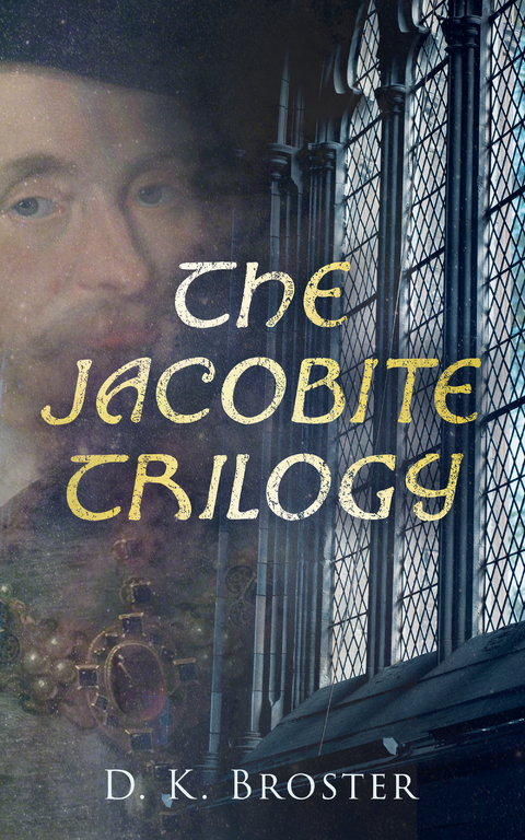 The Jacobite Trilogy - D. K. Broster