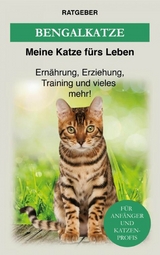 Bengalkatze - Meine Katze f&uuml;rs Leben Ratgeber