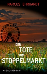 Der Tote vom Stoppelmarkt -  Marcus Ehrhardt