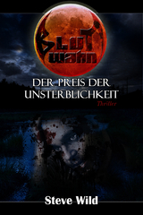 Blutwahn Der Preis der Unsterblichkeit - Steve Wild