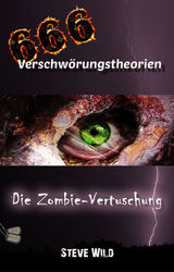 666 Verschw&ouml;rungstheorien Die Zombie-Vertuschung - Steve Wild