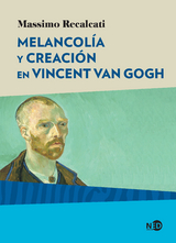 Melancol&iacute;a y creaci&oacute;n en Vincent Van Gogh - Massimo Recalcati