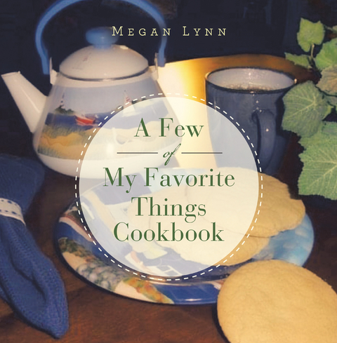 A Few of My Favorite Things Cookbook - Megan Lynn