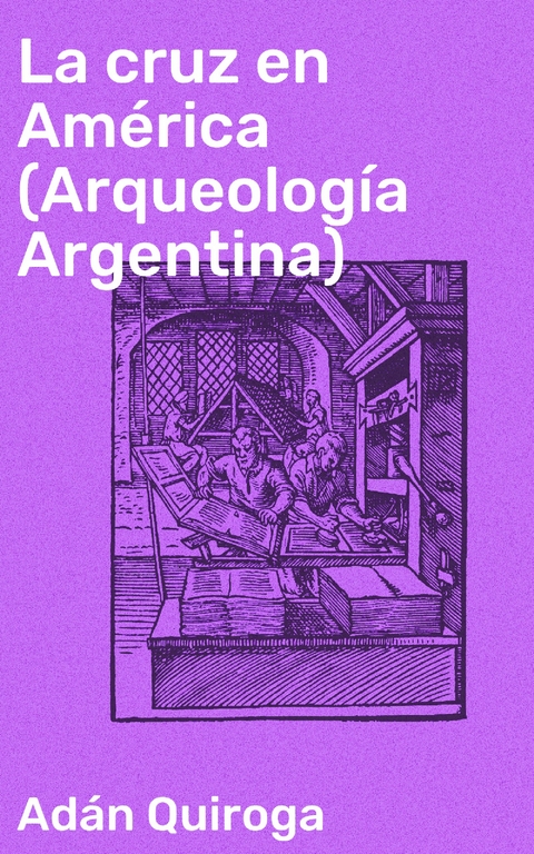 La cruz en Am&eacute;rica (Arqueolog&iacute;a Argentina) - Ad&aacute;n Quiroga