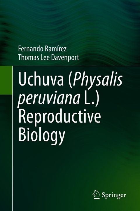 Uchuva (Physalis peruviana L.) Reproductive Biology - Fernando Ram&iacute;rez, Thomas Lee Davenport