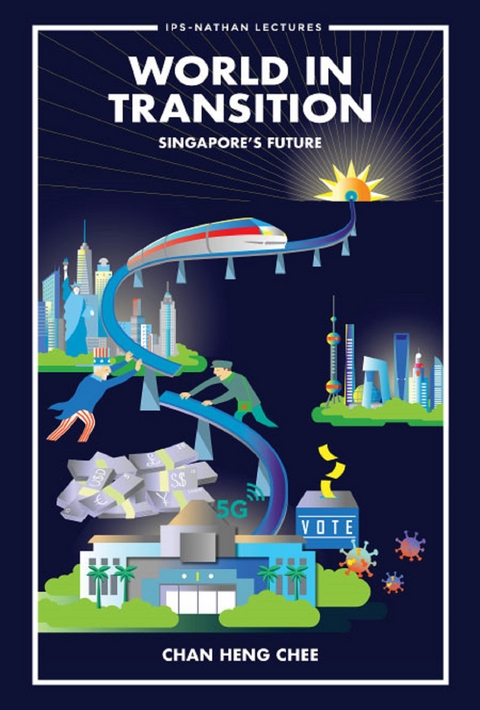 WORLD IN TRANSITION: SINGAPORE'S FUTURE - Heng Chee Chan