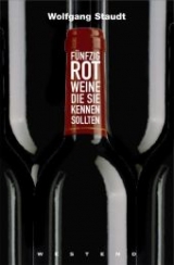 F&uuml;nfzig Rotweine, die Sie kennen sollten - Wolfgang Staudt