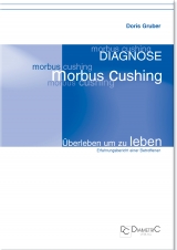Diagnose Morbus Cushing - &Uuml;berleben um zu leben - Doris Gruber