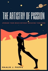 The Artistry of Passion - Maalik J Phipps